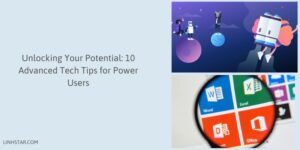 Unlocking Your Potential 10 Advanced Tech Tips for Power Users