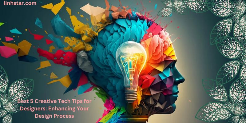 Best 5 Creative Tech Tips for Designers: Enhancing Your Design Process