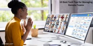 10 Best Tech Tips for Managing Remote Teams