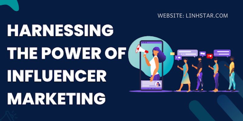 Harnessing the Power of Influencer Marketing