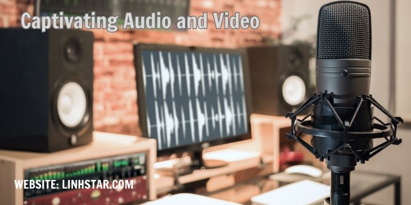 Captivating Audio and Video