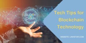 Tech Tips for Blockchain Technology