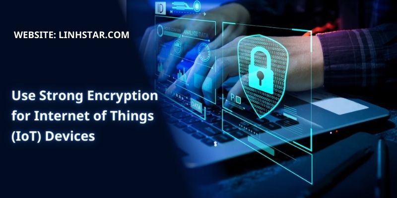 Use Strong Encryption