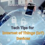 Tech Tips for Internet of Things (IoT) Devices